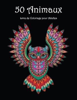 Paperback 50 Animaux: De magnifiques motifs d'animaux à colorier et se détendre - Livre de coloriage avec des mandalas pour adultes (French Edition) [French] Book