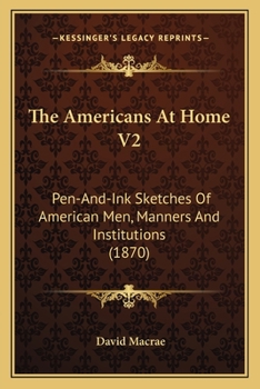 Paperback The Americans At Home V2: Pen-And-Ink Sketches Of American Men, Manners And Institutions (1870) Book