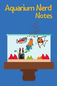 Paperback Aquarium Nerd Notes: Customized Aquarium Logging Book, Great For Tracking, Scheduling Routine Maintenance, Including Water Chemistry And Fi Book