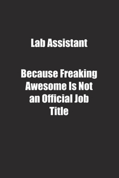 Paperback Lab Assistant Because Freaking Awesome Is Not an Official Job Title.: Lined notebook Book