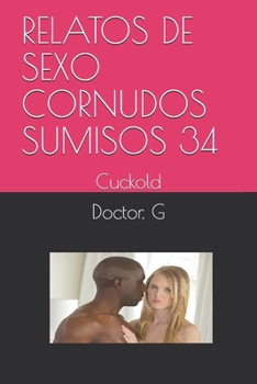 Paperback Relatos de Sexo Cornudos Sumisos 34: Cuckold [Spanish] Book