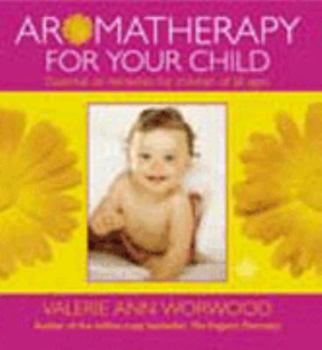 Hardcover Aromatherapy for Your Child: Essential Oil Remedies for Children of All Ages Book