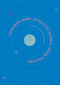 Paperback Towards More Effective Global Drug Policies Book