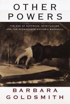 Hardcover Other Powers: The Age of Suffrage, Spiritualism, and the Scandalous Victoria Woodhull Book