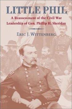 Hardcover Little Phil: A Reassessment of the Civil War Leadership of Gen. Philip H. Sheridan Book