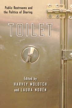 Toilet: Public Restrooms and the Politics of Sharing - Book  of the NYU Series in Social and Cultural Analysis