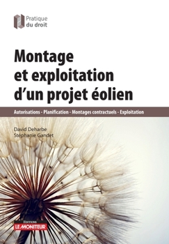 Paperback Montage et exploitation d'un projet éolien: Autorisations Planifications Montages contractuels exploitations [French] Book