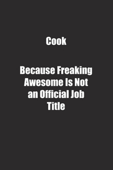 Cook Because Freaking Awesome Is Not an Official Job Title.: Lined notebook