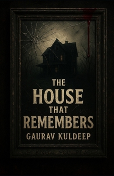 The House That Remembers: A Psychological Horror Thriller of Forgotten Rituals, Haunted Mirrors, and a Story That Writes Back