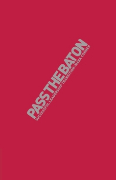 Paperback Pass the Baton: Principles of Successful Leadership Transition Book