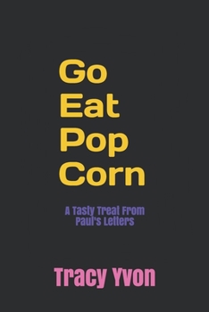 Paperback Go Eat Pop Corn: A Tasty Treat From Paul's Letters Book