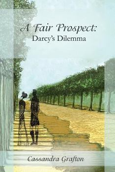 Paperback A Fair Prospect: Darcy's Dilemma: A Tale of Elizabeth and Darcy: Volume II Book