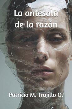 La antesala de la razón (Spanish Edition)