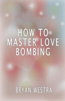 Paperback How To Master Love Bombing Book
