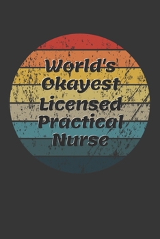 World's Okayest Licensed Practical Nurse Notebook: Lined Journal, 120 Pages, 6 x 9, Funny Dream Job, Starting New Career Gag Gift Journal Matte Finish