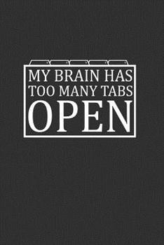 Paperback My Brain Has Too Many Tabs Open: Funny Notebook Gift Book