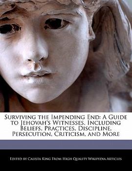 Paperback Surviving the Impending End: A Guide to Jehovah's Witnesses, Including Beliefs, Practices, Discipline, Persecution, Criticism, and More Book