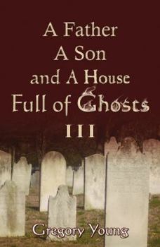 Paperback A Father, a Son and a House Full of Ghosts, Book 3 Book