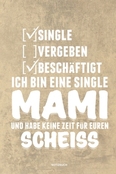 Paperback Single Vergeben Besch?ftigt Ich bin eine Single Mami und habe keine Zeit f?r euren Scheiss - Notizbuch: F?r Alleinerziehende M?tter, Single Mamis - No [German] Book