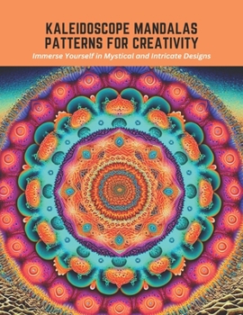 Paperback Kaleidoscope Mandalas Patterns for Creativity: Immerse Yourself in Mystical and Intricate Designs Book