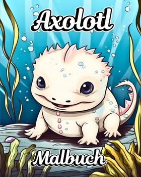 Axolotl Malbuch: Exotische mexikanische Wanderfisch-Zeichnungen für Kinder (German Edition)