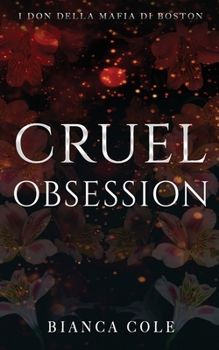 Cruel Obsession (I don della mafia di Boston) (Italian Edition)