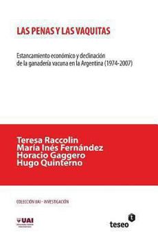 Paperback Las penas y las vaquitas: Estancamiento económico y declinación de la ganadería vacuna en la Argentina (1974-2007) [Spanish] Book