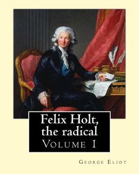 Paperback Felix Holt, the radical. By: George Eliot (Volume 1), in three volume: Social novel, illustrated By: Frank T. Merrill (1848-1936). Book