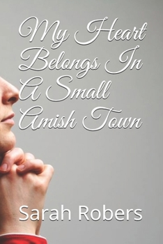 Paperback My Heart Belongs In A Small Amish Town Book