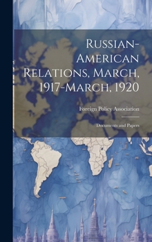 Hardcover Russian-American Relations, March, 1917-March, 1920: Documents and Papers Book