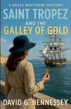 Saint Tropez and the Galley of Gold (Grace Whitmore Mystery)