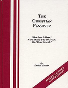 Hardcover The Christian Passover: What Does It Mean? When Should It Be Observed--the 14th or the 15th? Second Edition Book