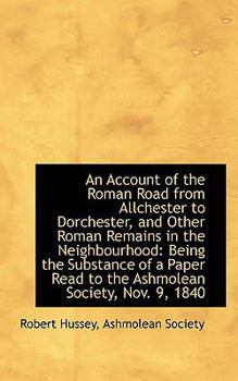 Paperback An Account of the Roman Road from Allchester to Dorchester, and Other Roman Remains in the Neighbour Book