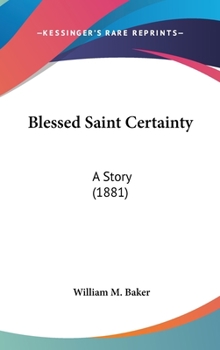 Hardcover Blessed Saint Certainty: A Story (1881) Book