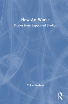 Hardcover How Art Works: Stories from Supported Studios Book
