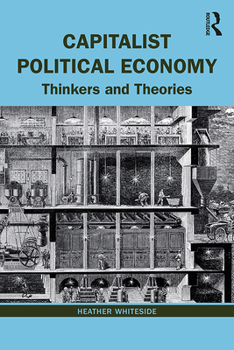 Paperback Capitalist Political Economy: Thinkers and Theories Book