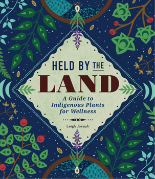 Hardcover Held by the Land: A Guide to Indigenous Plants for Wellness Book