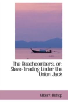The Beachcombers, or, Slave-Trading under the Union Jack