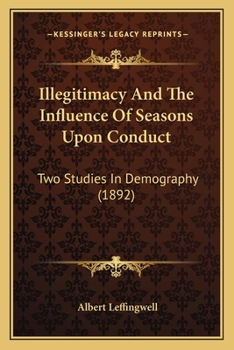 Paperback Illegitimacy And The Influence Of Seasons Upon Conduct: Two Studies In Demography (1892) Book