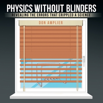 Paperback Physics Without Blinders: Revealing the Errors that Crippled a Science Book