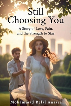 Still Choosing You: A Story of Love, Pain, and the Strength to Stay (Understanding the Universe)