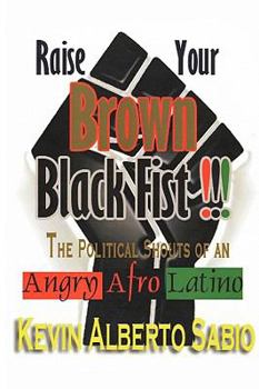 Paperback Raise Your Brown Black Fist: The Political Shouts of an Angry Afro Latino Book