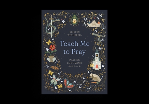 Hardcover Teach Me to Pray: Praying God's Word from A to Z Book