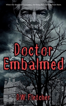 Doctor Embalmed: When the dead are summoned, the living face their darkest fears. (A vintage novella)