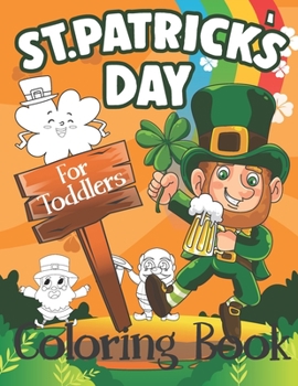 Paperback St. Patrick's Day Coloring Book for Toddlers: Cute St. Patrick's Day Children's Book, A Fun Kid Workbook Game For Learning Book