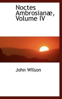 Hardcover Noctes Ambrosian, Volume IV Book