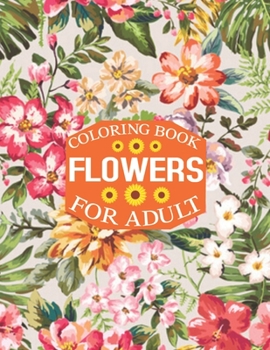 Paperback flowers coloring book For adult: Stress Relieving Designs for Adults Relaxation ( Adult Flowers Coloring Books) Book