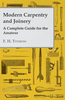 Paperback Modern Carpentry and Joinery - A Complete Guide for the Amateur Book