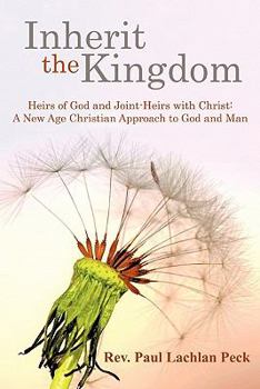 Paperback Inherit the Kingdom: Heirs of God and Joint Heirs with Christ: A New Age Christian Approach to God and Man Book