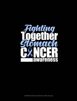 Paperback Fighting Together Stomach Cancer Awareness: Composition Notebook: Wide Ruled Book